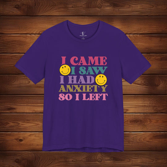 I Came, I Saw, I Had Anxiety: Funny T-Shirt