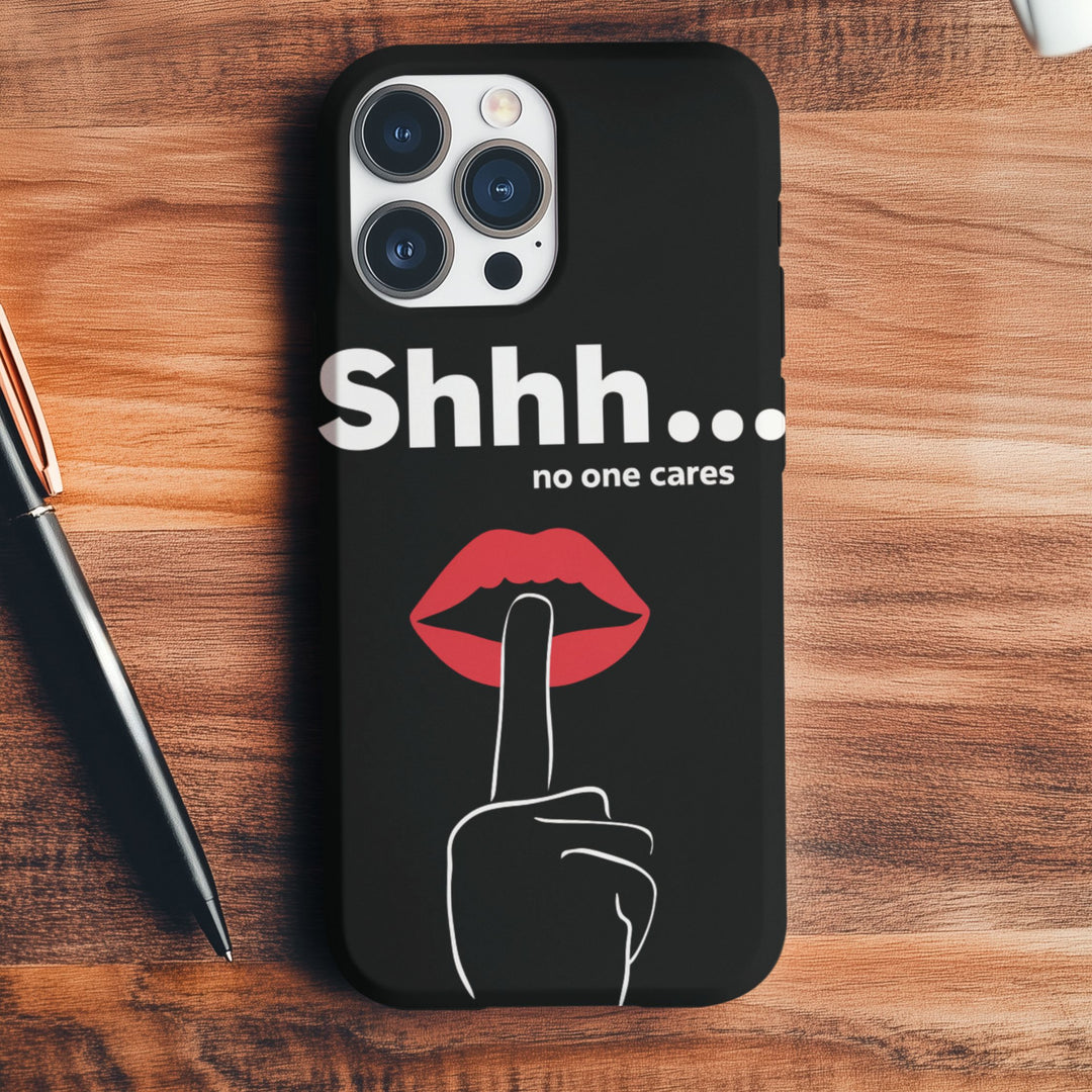 Phone Case "Shhh... No one cares" Phone Case Printify