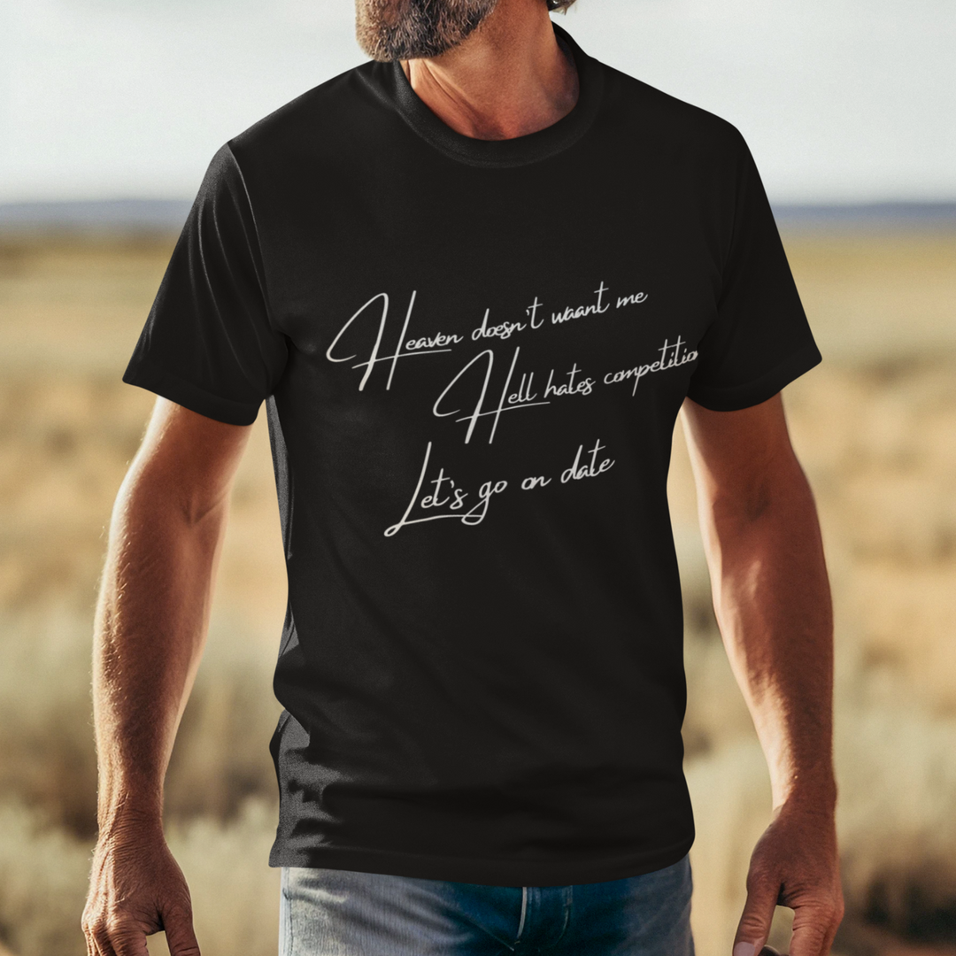 Funny Text Unisex T-shirt - Heaven doesn't want me Hell has competition Let's go on a date T-Shirt Printify