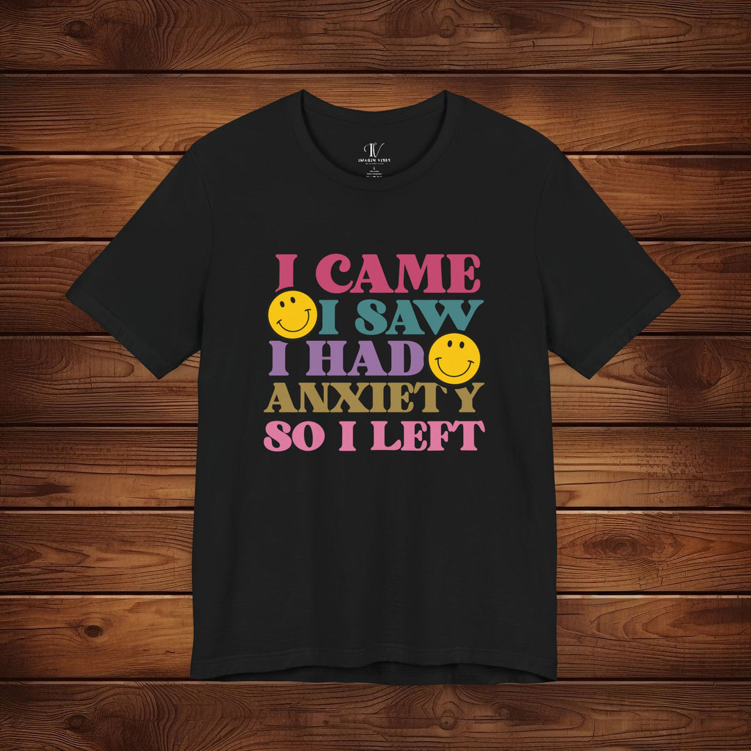 I Came, I Saw, I Had Anxiety: Funny T-Shirt