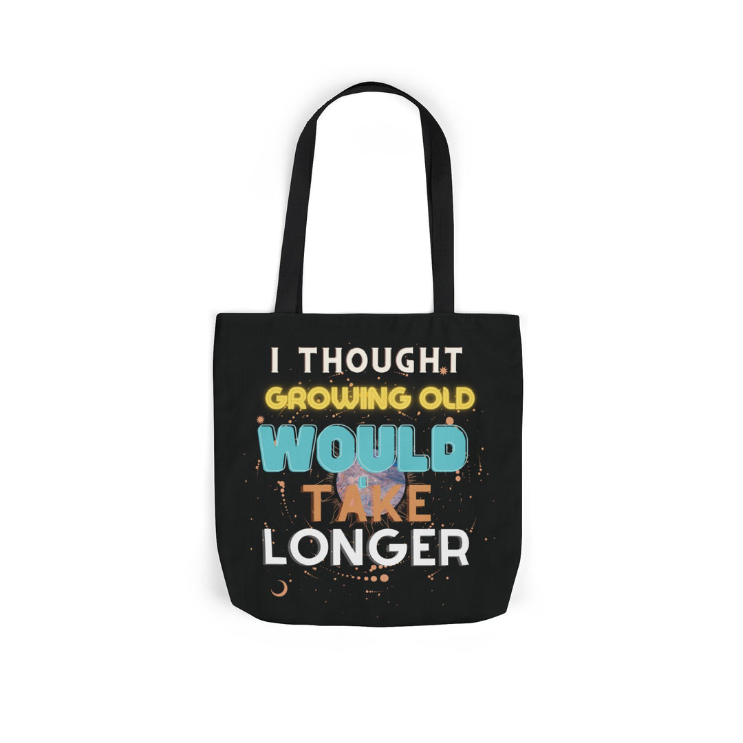 "I Thought Growing Old Would Take Longer" Tote Bag Accessories Printify 16" × 16'' Black