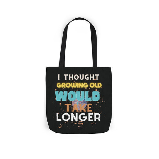 "I Thought Growing Old Would Take Longer" Tote Bag Accessories Printify 16" × 16'' Black