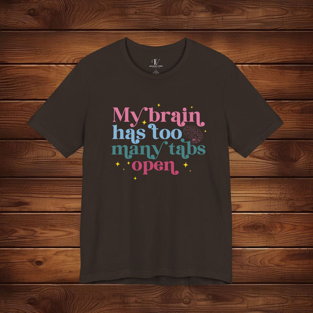 Brain Tabs Open: Funny T-Shirt