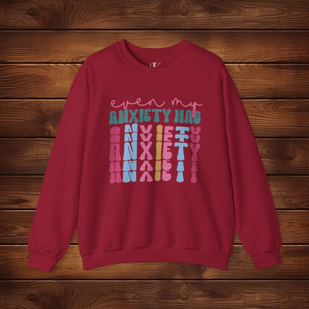 Even My Anxiety Has Anxiety: Funny Sweatshirt