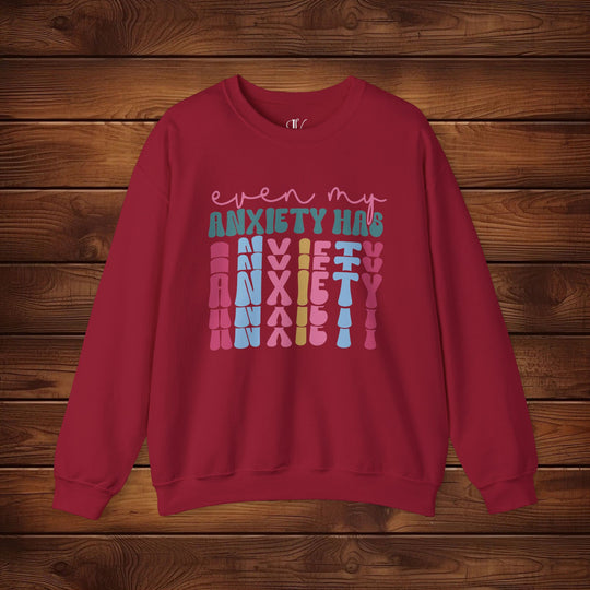 Even My Anxiety Has Anxiety: Funny Sweatshirt