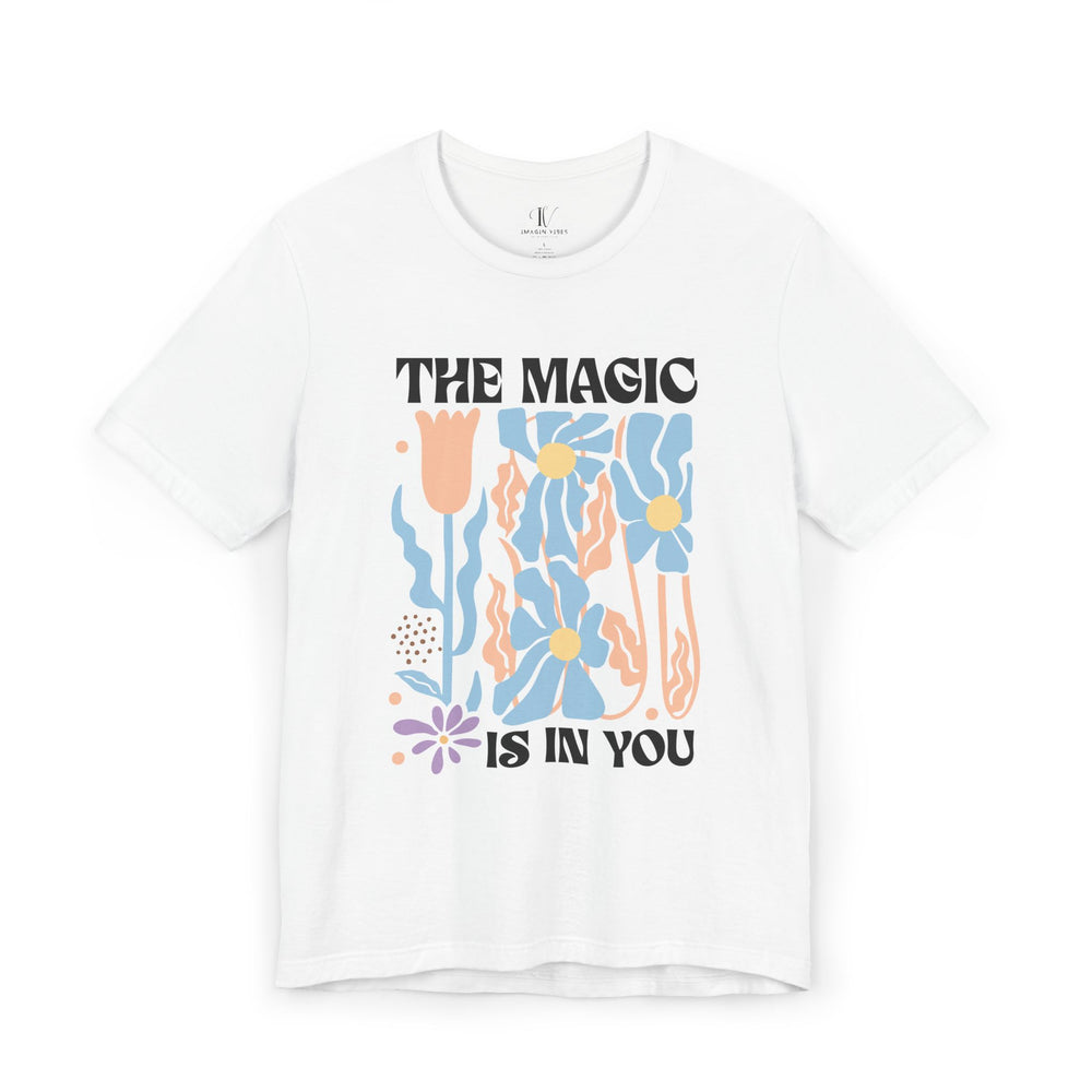 Motivational Tee - The Magic Is In You Floral Shirt