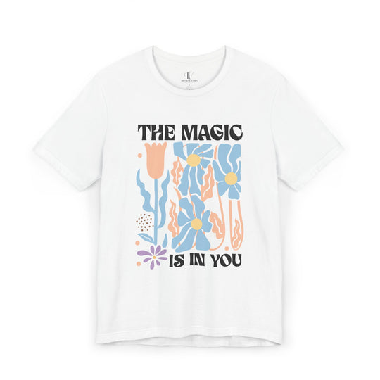 Motivational Tee - The Magic Is In You Floral Shirt T-Shirt Printify White XS
