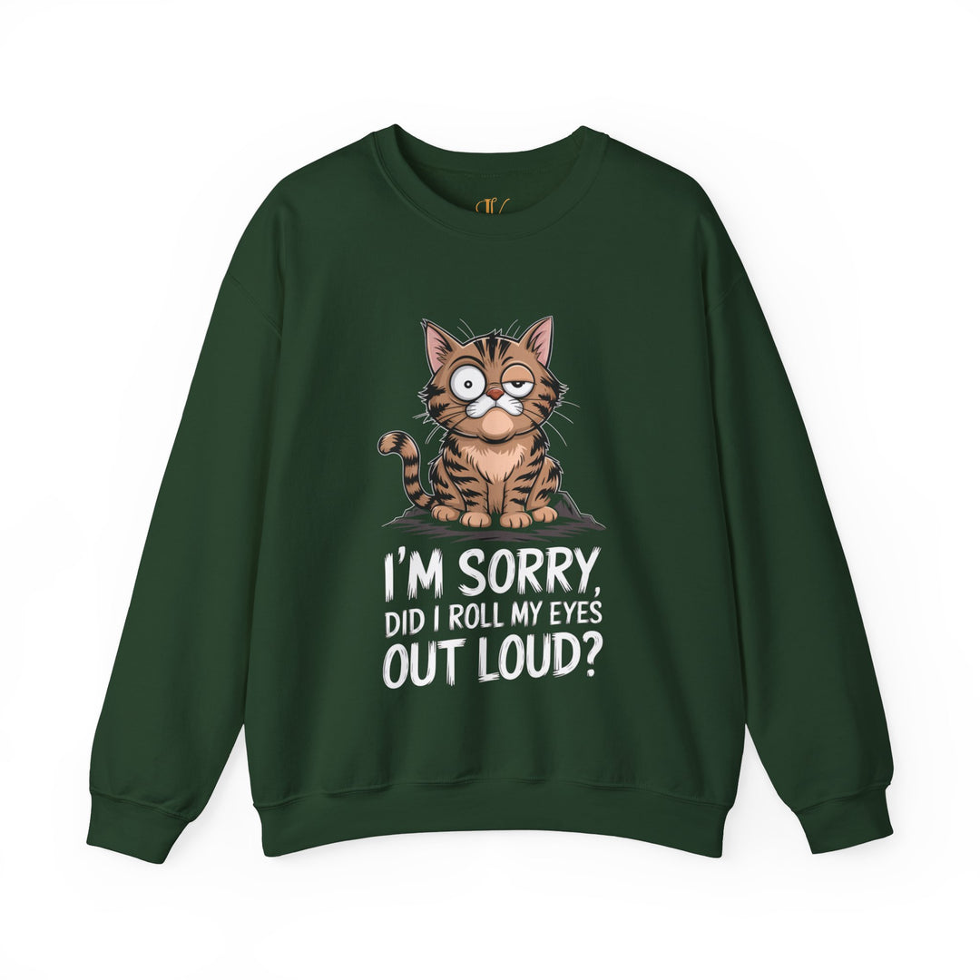 Cat Sweatshirt - I'm Sorry, Did I Roll My Eyes Out Loud Sweatshirt Printify S Forest Green