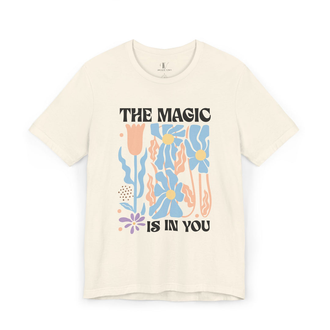 Motivational Tee - The Magic Is In You Floral Shirt T-Shirt Printify Natural XS