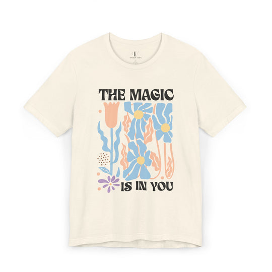 Motivational Tee - The Magic Is In You Floral Shirt T-Shirt Printify Natural XS