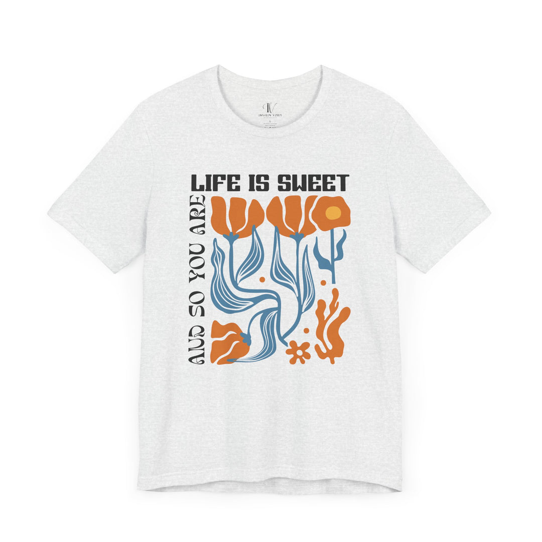 Floral Short Sleeve Tee - LIFE IS SWEET AND SO ARE YOU T-Shirt Printify Ash XS