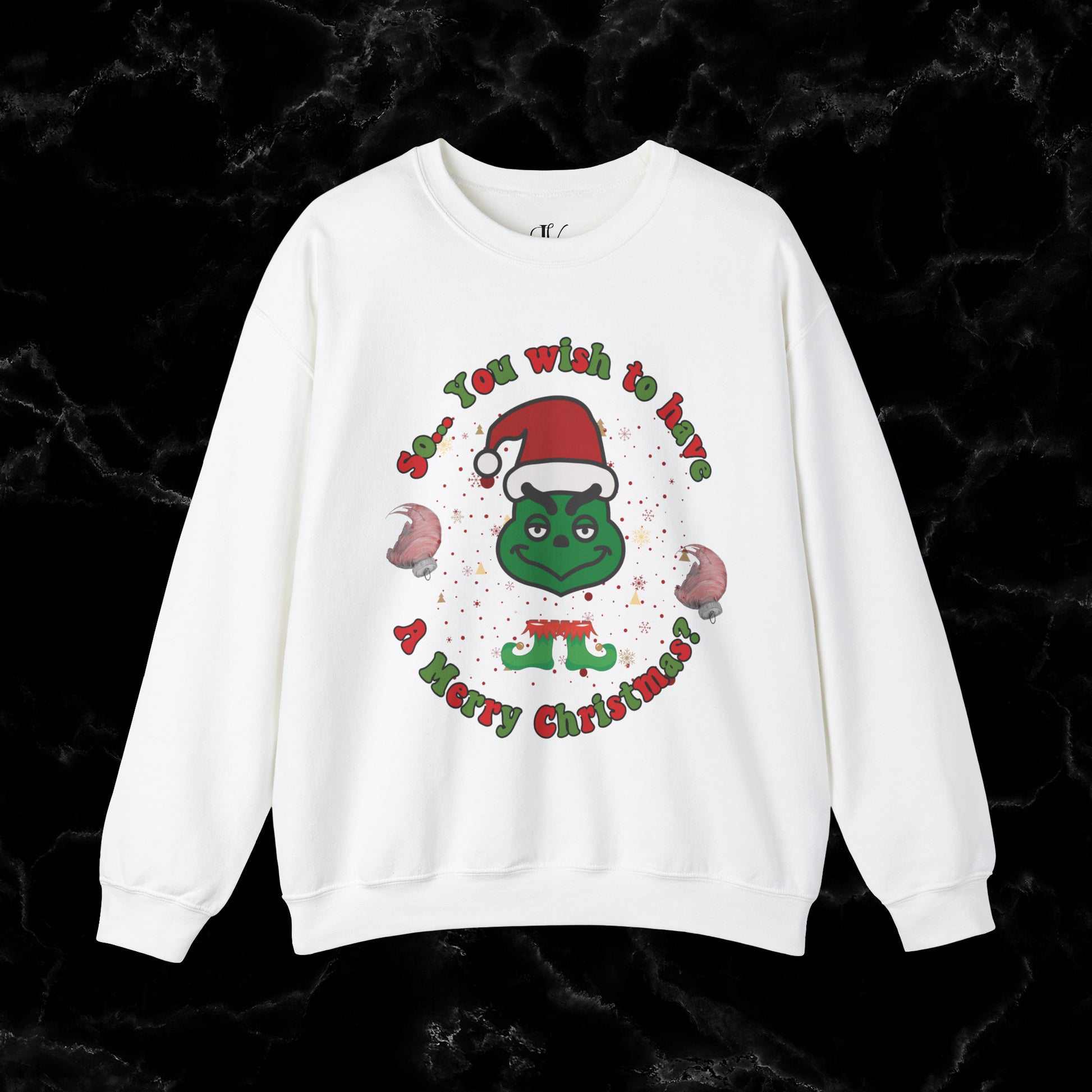 So You Wish To Have Merry Christmas Grinch Sweatshirt - Funny Grinchmas Gift Sweatshirt S White 