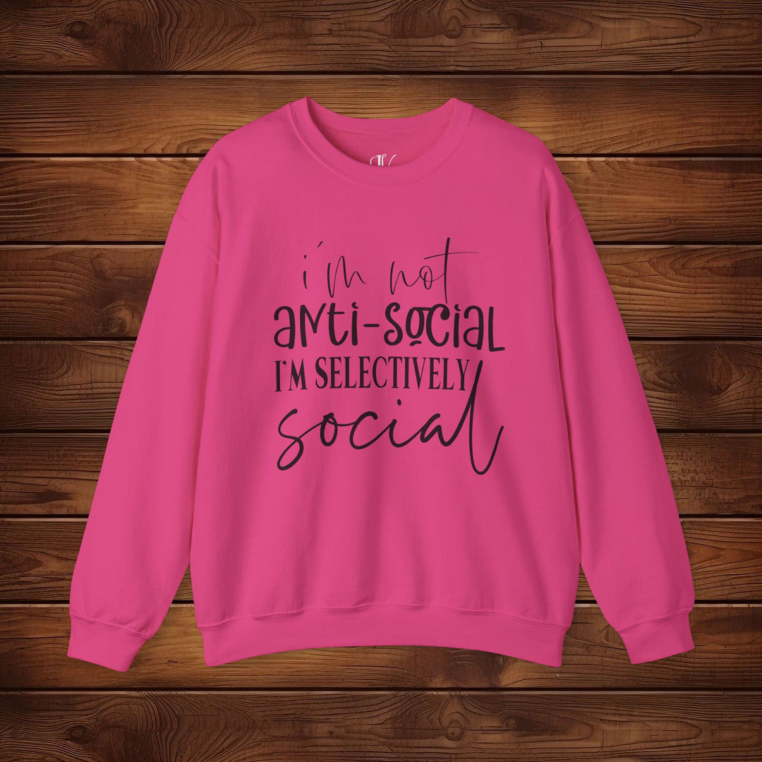 I'm Not Anti-Social, I'm Selectively Social: Funny Sweatshirt