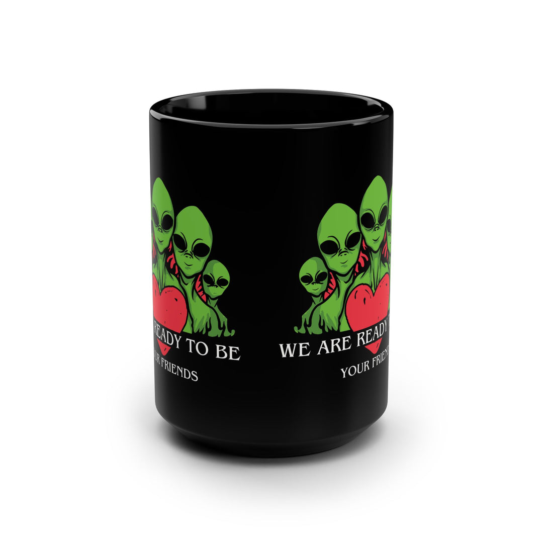 We Are Ready To Be Friends Mug: Funny Alien Mug Mug Printify 15oz