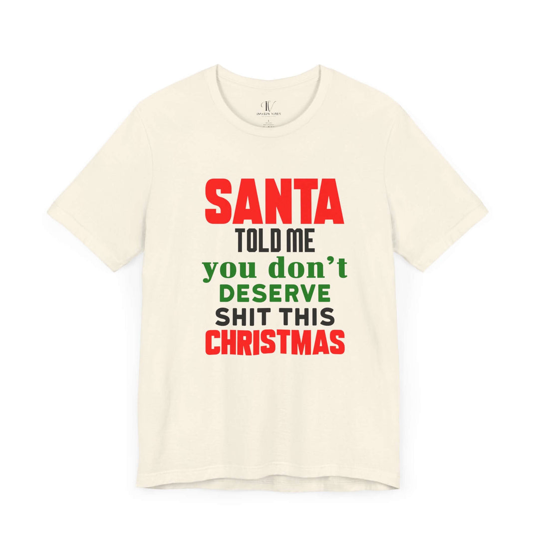 Christmas Santa Told Me Unisex Tee - Bold & Playful Holiday Shirt