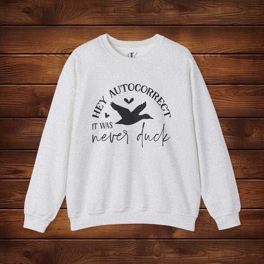 Hey Autocorrect, It Was Never a Duck: Funny Sweatshirt