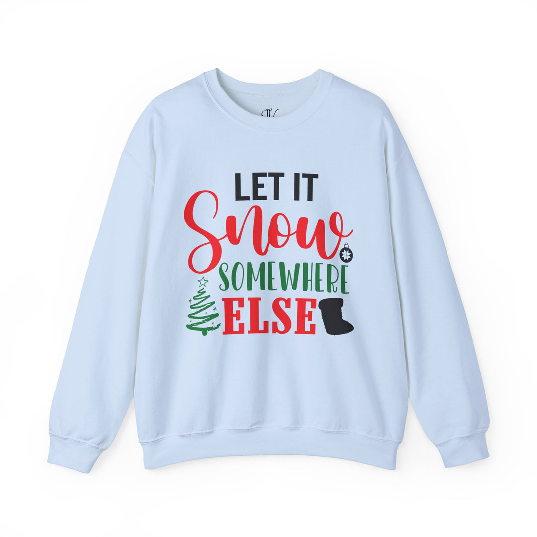 Christmas Holiday Unisex Sweatshirt LET IT Snow SOMEWHERE ELSE