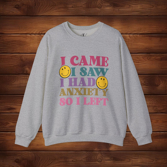 I Came, I Saw, I Had Anxiety: Funny Sweatshirt