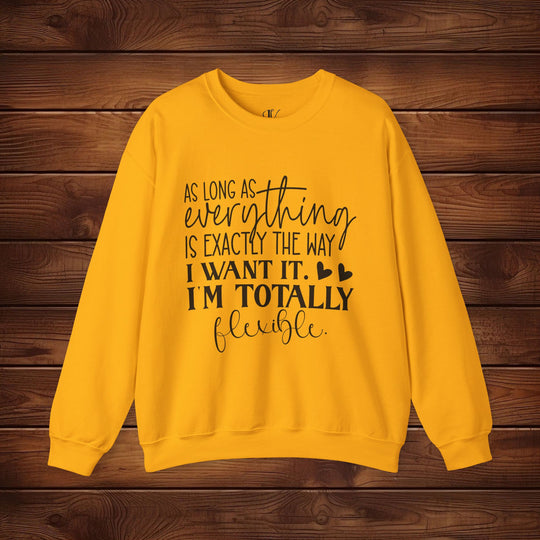 As Long as Everything is Exactly the Way I Want It: Funny Sweatshirt