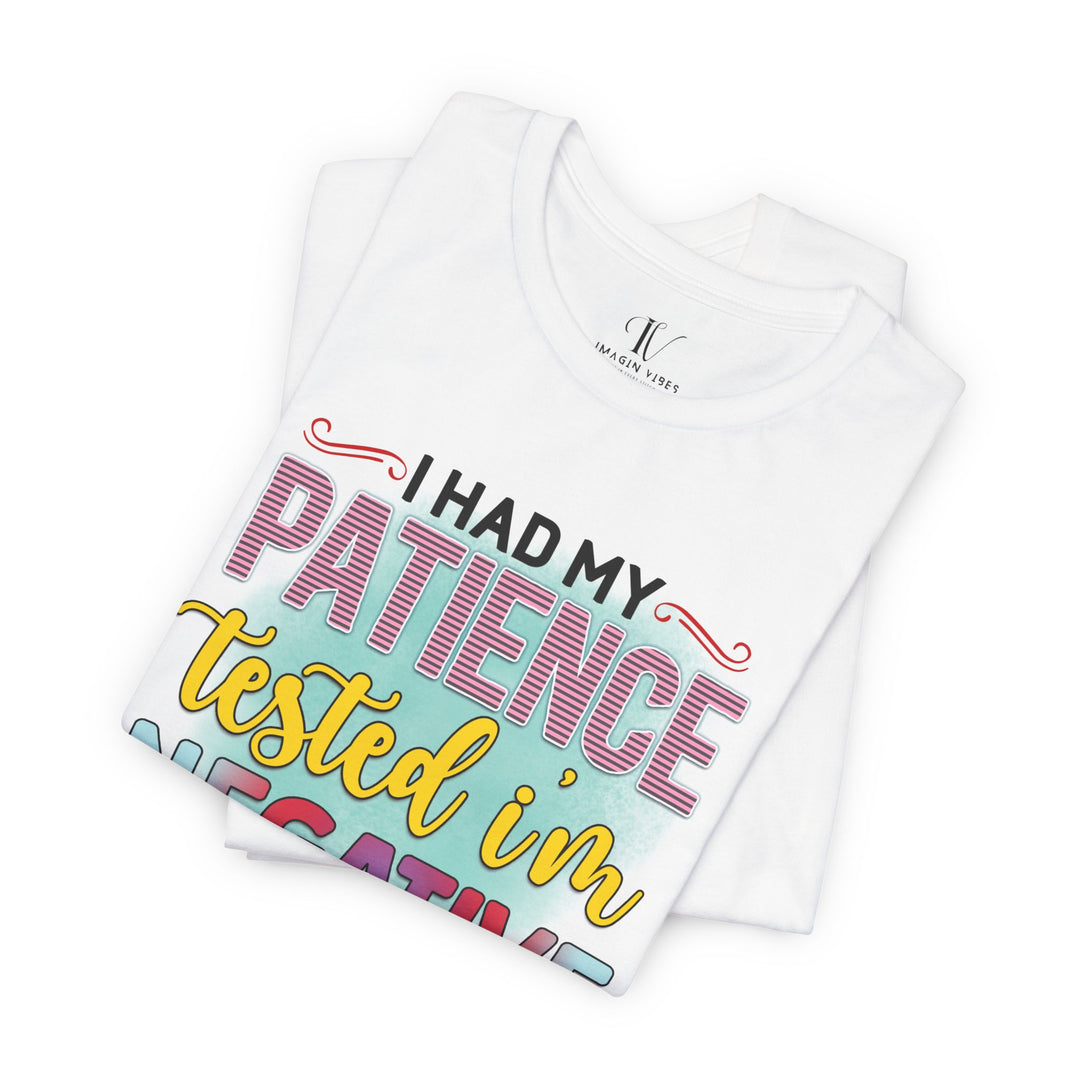 Short Sleeve Tee - I HAD MY PATIENCE TESTED I'M NEGATIVE T-Shirt Printify