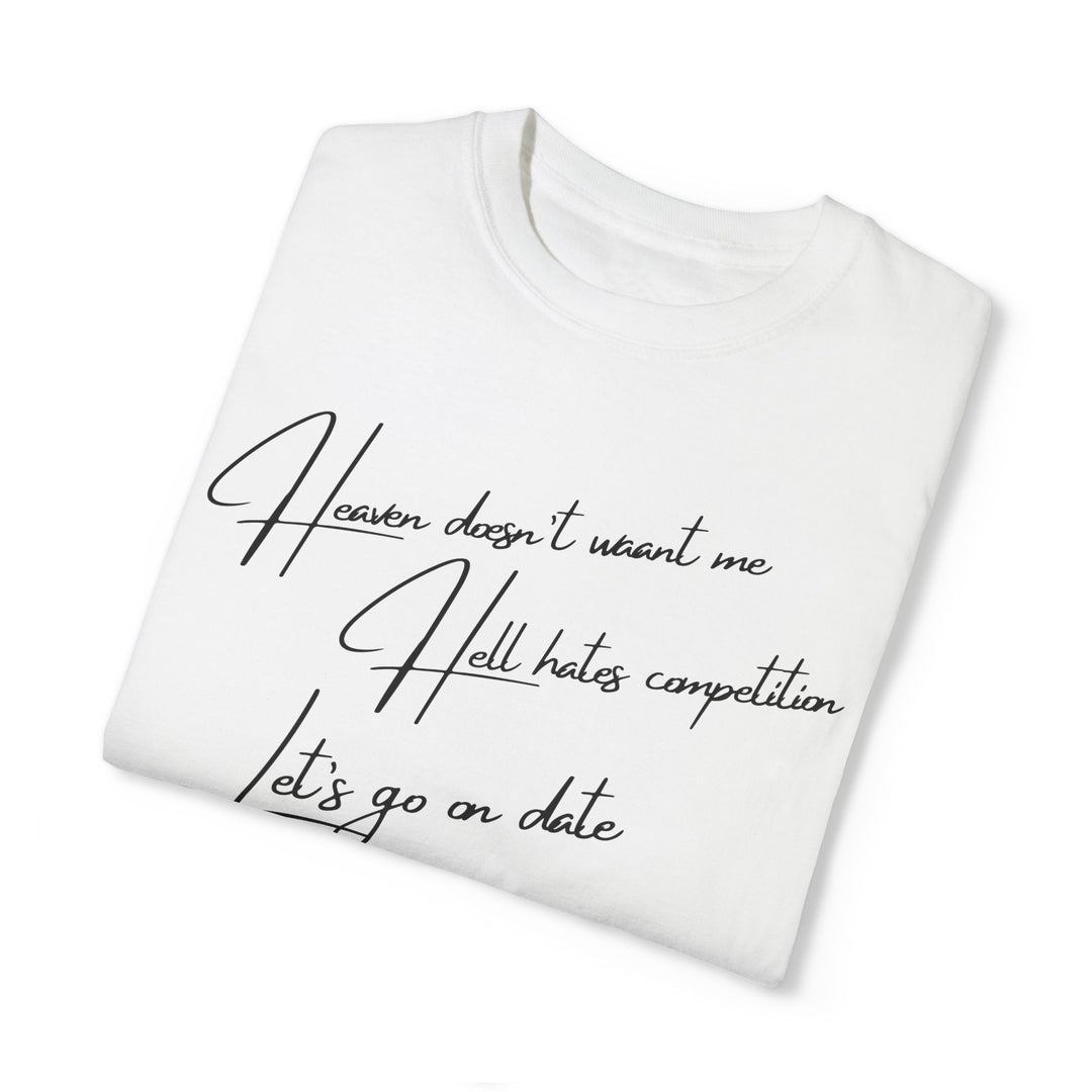 Funny Text Unisex T-shirt - Heaven doesn't want me Hell has competition Let's go on a date T-Shirt Printify