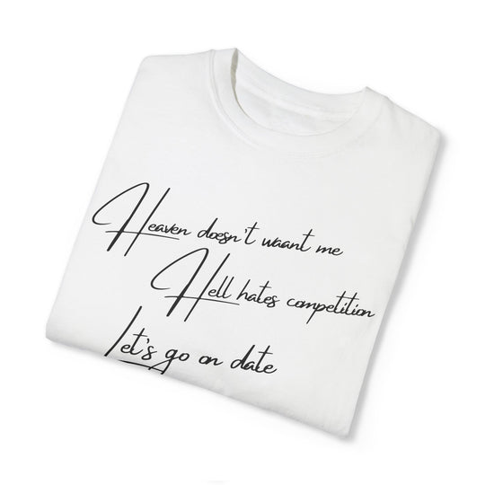 Funny Text Unisex T-shirt - Heaven doesn't want me Hell has competition Let's go on a date T-Shirt Printify