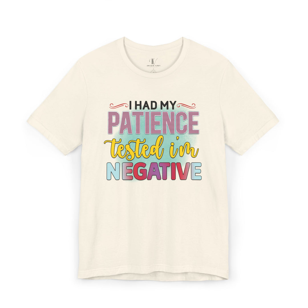 Short Sleeve Tee - I HAD MY PATIENCE TESTED I'M NEGATIVE T-Shirt Printify Natural XS