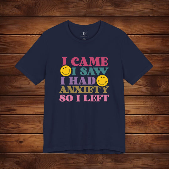 I Came, I Saw, I Had Anxiety: Funny T-Shirt