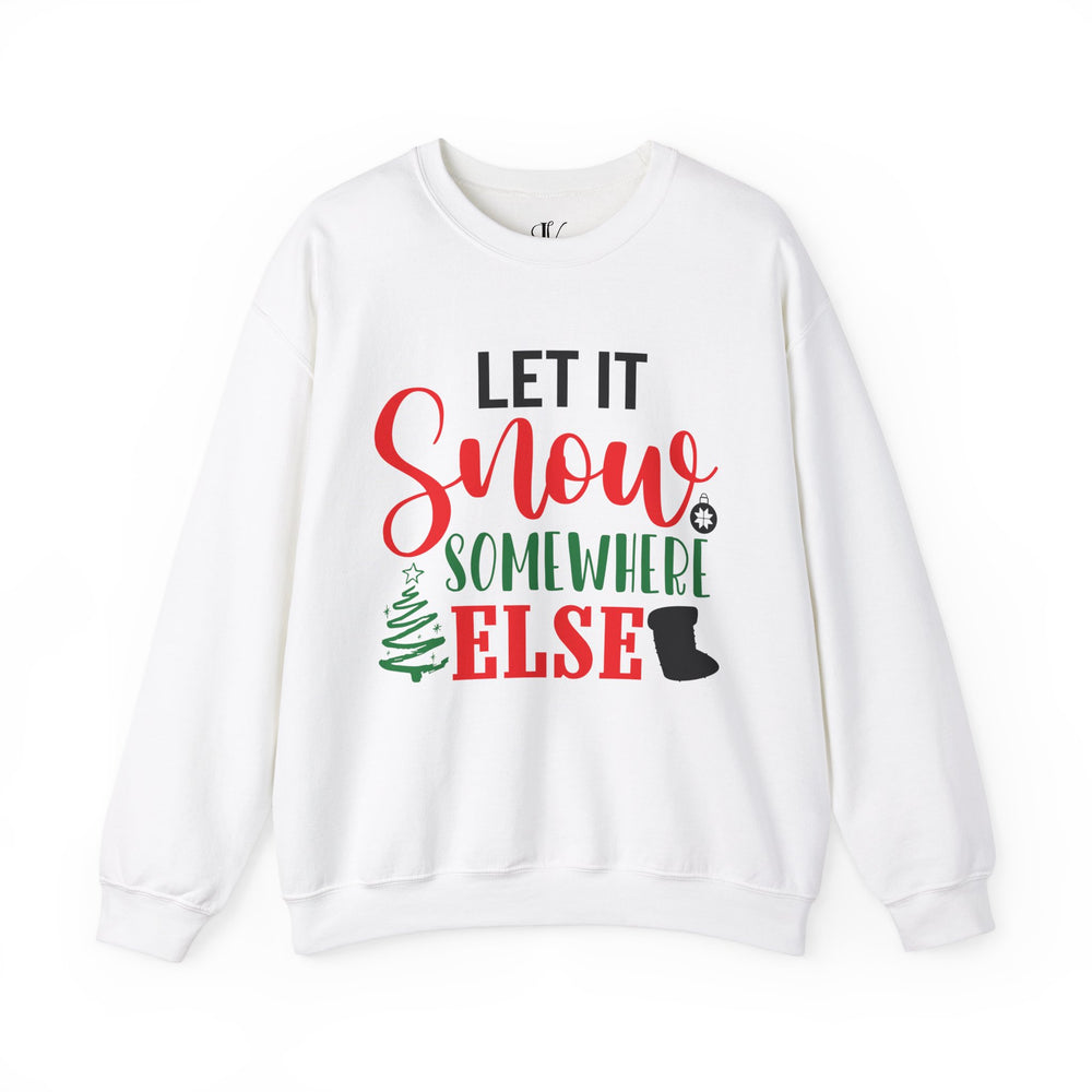 Christmas Holiday Unisex Sweatshirt LET IT Snow SOMEWHERE ELSE