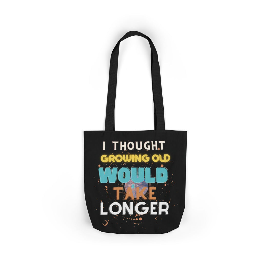 "I Thought Growing Old Would Take Longer" Tote Bag Accessories Printify 13" × 13'' Black