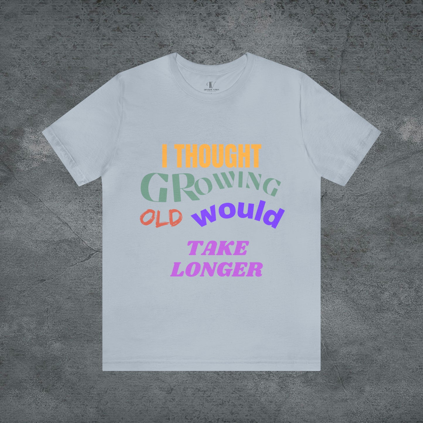 I Thought Growing Old Would Take Longer T-Shirt - Getting Older T-Shirt - Funny Adulting Tee - Old Age T-Shirt - Old Person T-Shirt T-Shirt Light Blue S 