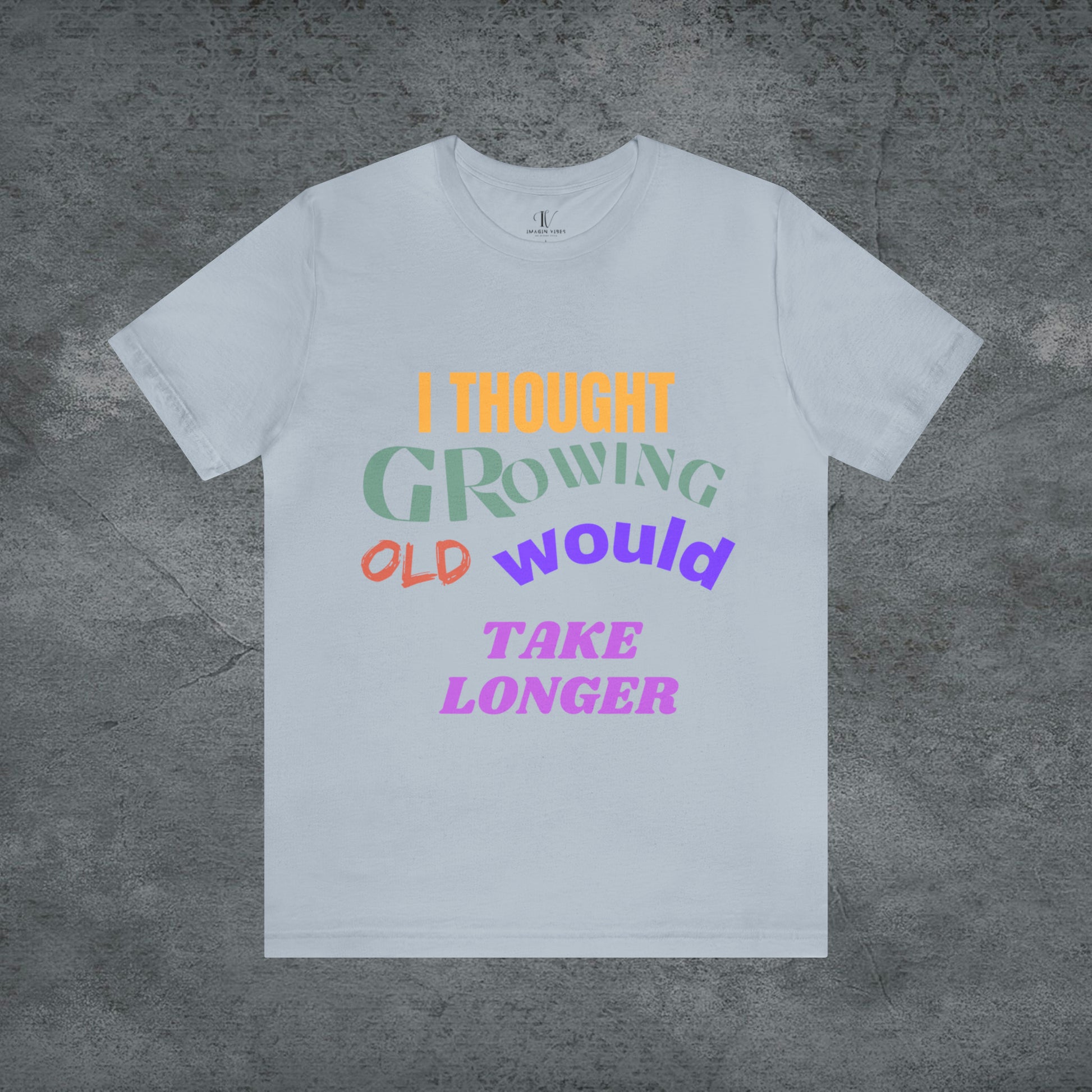 I Thought Growing Old Would Take Longer T-Shirt - Getting Older T-Shirt - Funny Adulting Tee - Old Age T-Shirt - Old Person T-Shirt T-Shirt Light Blue S 