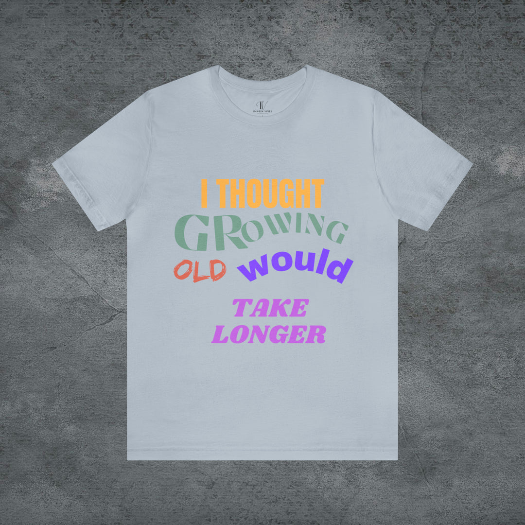 Hilarious Hustle: "I Thought Growing Old Would Take Longer" Tee T-Shirt Light Blue S 