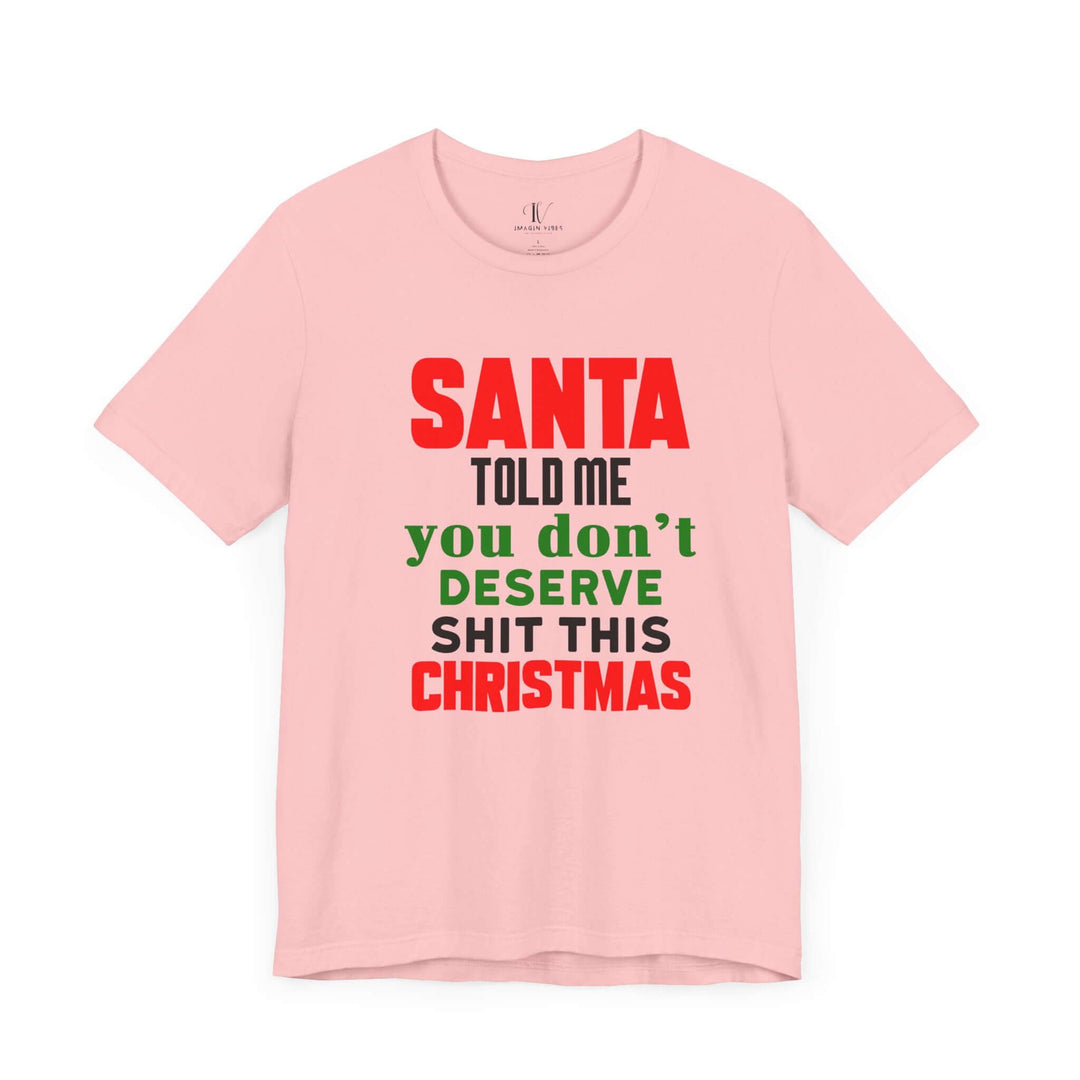 Christmas Santa Told Me Unisex Tee - Bold & Playful Holiday Shirt