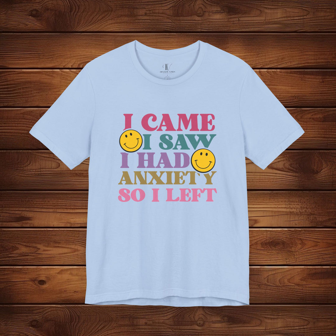 I Came, I Saw, I Had Anxiety: Funny T-Shirt