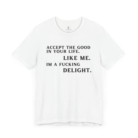 Accept The Good T-shirt - 'I'm F**king Delight" Sarcastic Tee T-Shirt Printify White XS