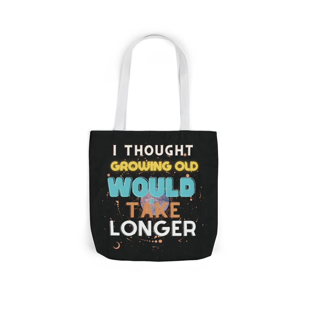 "I Thought Growing Old Would Take Longer" Tote Bag Accessories Printify 16" × 16'' White