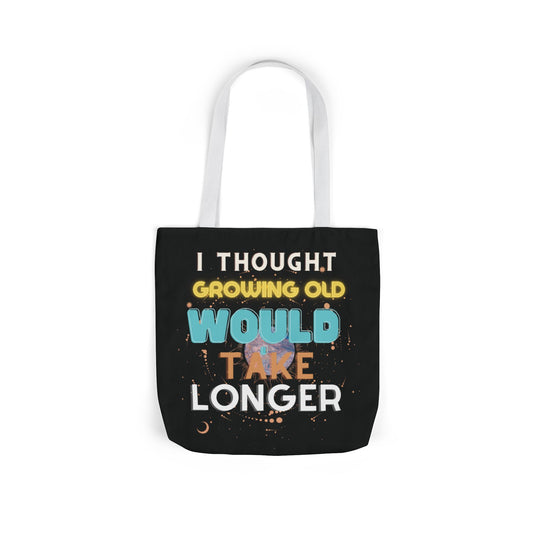 "I Thought Growing Old Would Take Longer" Tote Bag Accessories Printify 16" × 16'' White