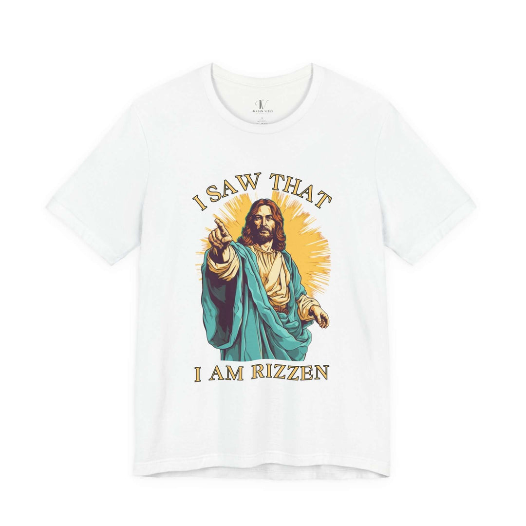 Funny Jesus Unisex Tee - I Saw That I Am Rizzen Shirt T-Shirt Printify White XS