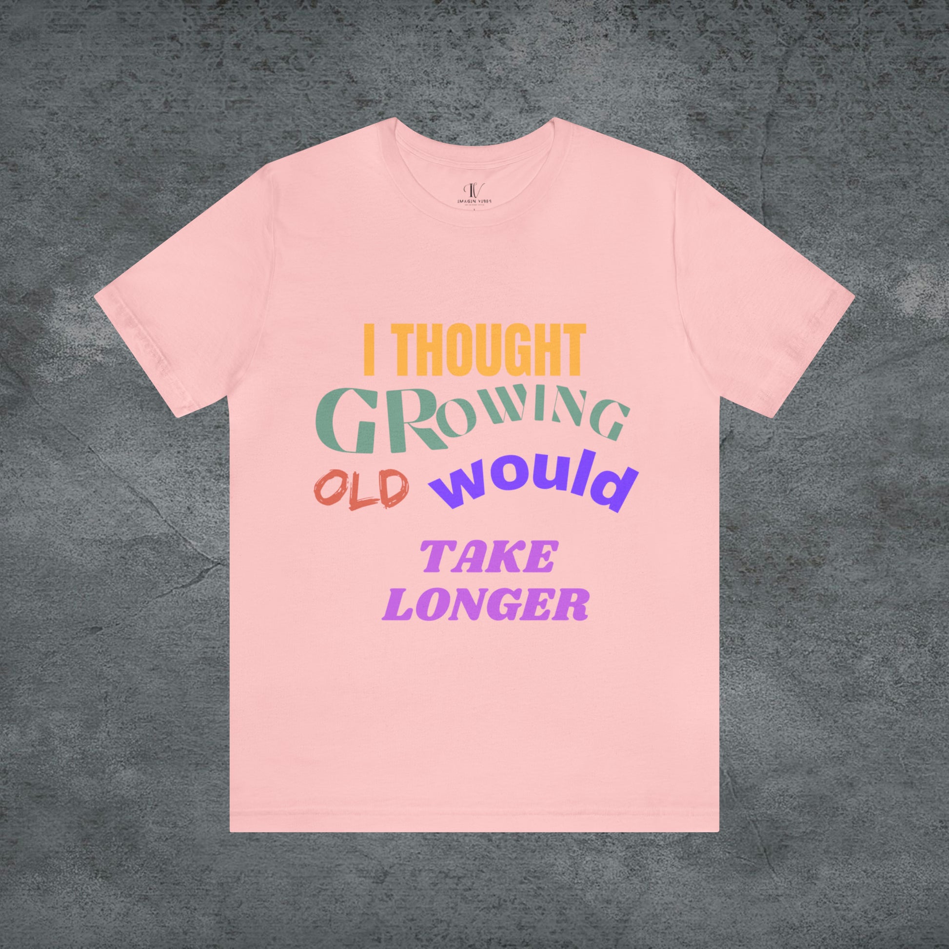 I Thought Growing Old Would Take Longer T-Shirt - Getting Older T-Shirt - Funny Adulting Tee - Old Age T-Shirt - Old Person T-Shirt T-Shirt Pink S 