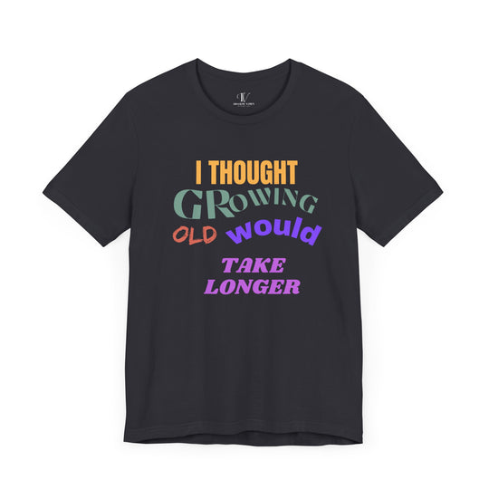 Graphic Tee 'I THOUGHT GROWING OLD WOULD TAKE LONGER' T-Shirt Printify Dark Grey S