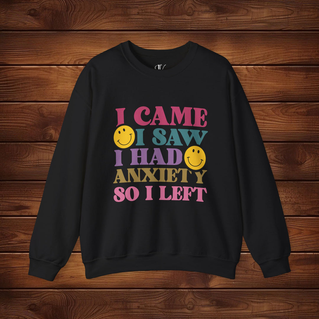 I Came, I Saw, I Had Anxiety: Funny Sweatshirt