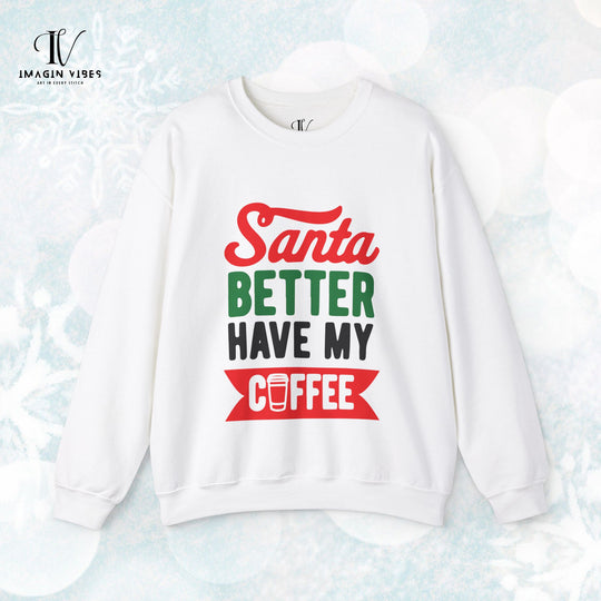 Christmas Santa Better Have My Coffee Sweatshirt