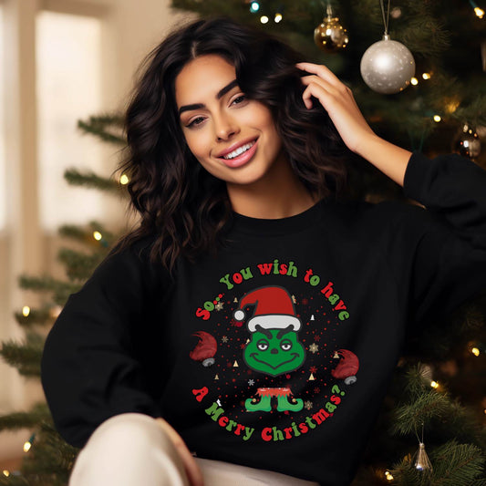 So You Wish To Have Merry Christmas Grinch Sweatshirt - Funny Grinchmas Gift Sweatshirt   