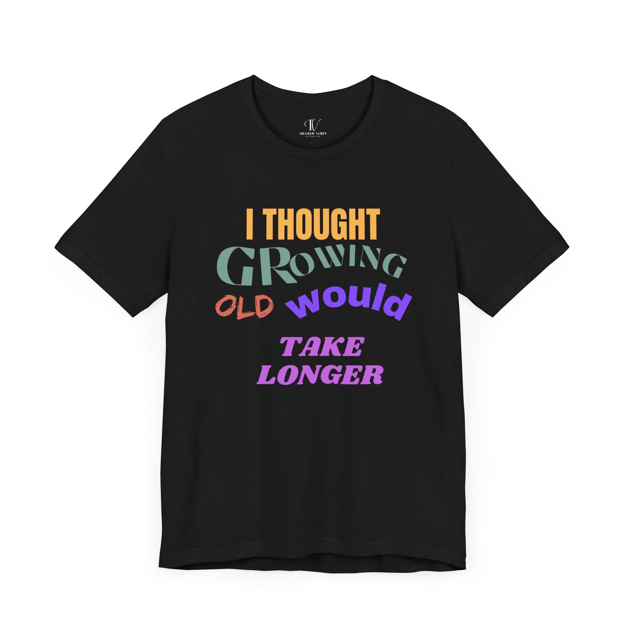 Graphic Tee 'I THOUGHT GROWING OLD WOULD TAKE LONGER' T-Shirt Printify Black S