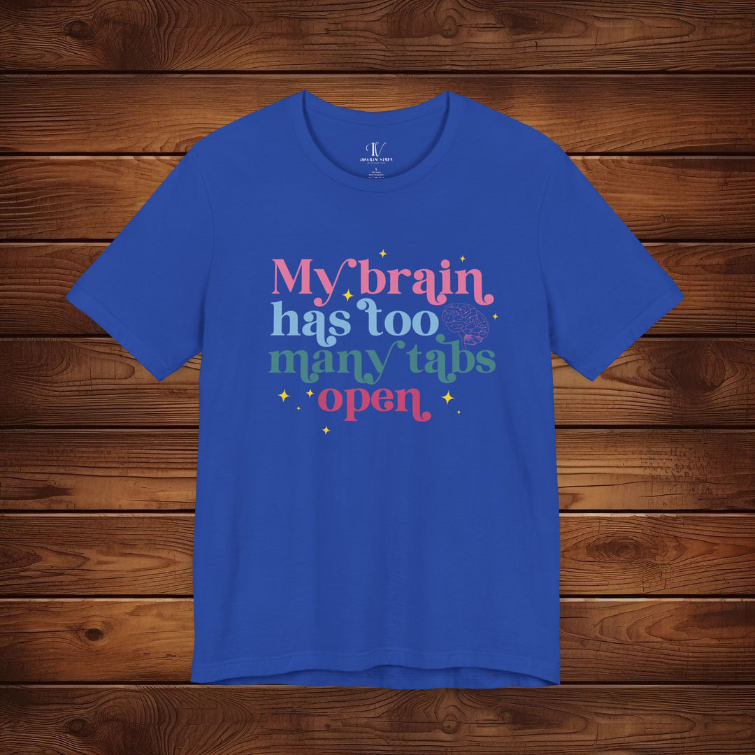 Brain Tabs Open: Funny T-Shirt