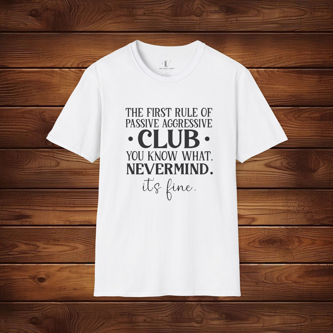 The First Rule of Passive-Aggressive Club: Funny T-Shirt