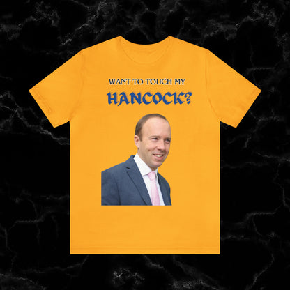 Want To Touch My Hancock T-shirt - Matt Hancock Funny Tee T-Shirt Gold S 
