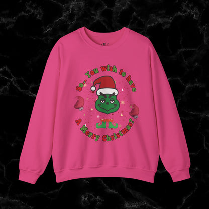 So You Wish To Have Merry Christmas Grinch Sweatshirt - Funny Grinchmas Gift Sweatshirt S Heliconia 