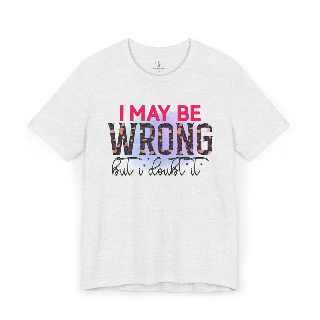 Graphic Tee - Humorous Leopard Print 'I MAY BE WRONG BUT I DOUBT IT' Shirt T-Shirt Printify Ash XS